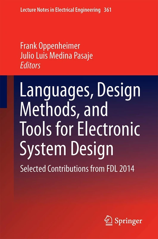Languages, Design Methods, and Tools for Electronic System Design: Selected Contributions from FDL 2014: 361 (Lecture Notes in Electrical Engineering, 361)