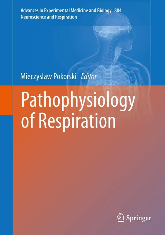 Pathophysiology of Respiration: 884 (Advances in Experimental Medicine and Biology, 884)