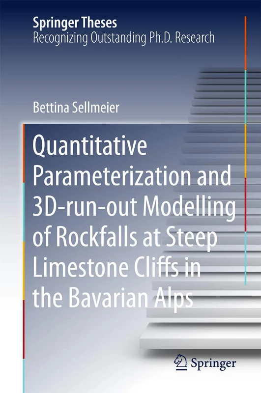 Quantitative Parameterization and 3D‐run‐out Modelling of Rockfalls at Steep Limestone Cliffs in the Bavarian Alps (Springer Theses)