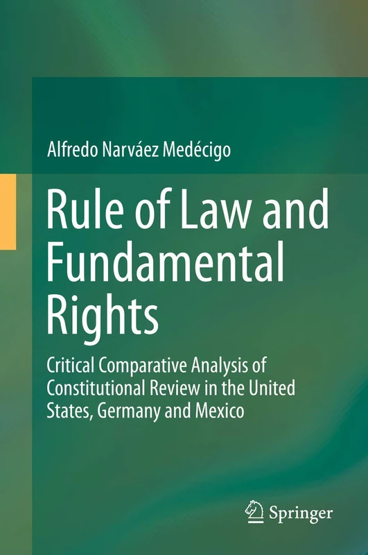 Rule of Law and Fundamental Rights: Critical Comparative Analysis of Constitutional Review in the United States, Germany and Mexico