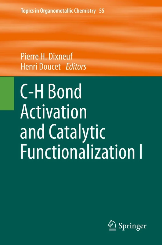 C-H Bond Activation and Catalytic Functionalization I: 55 (Topics in Organometallic Chemistry, 55)
