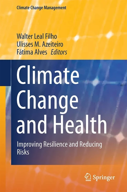 Climate Change and Health: Improving Resilience and Reducing Risks (Climate Change Management)