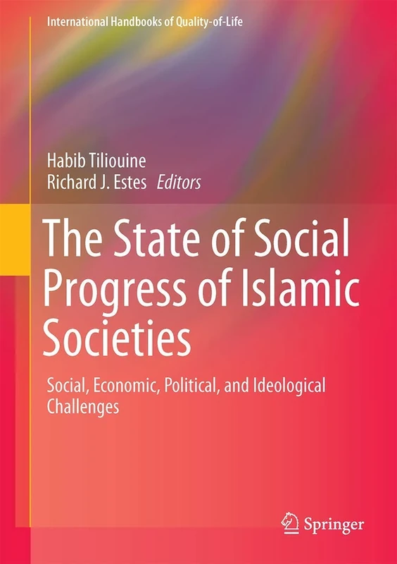 The State of Social Progress of Islamic Societies: Social, Economic, Political, and Ideological Challenges (International Handbooks of Quality-of-Life)