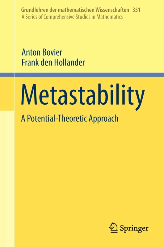 Metastability: A Potential-Theoretic Approach: 351 (Grundlehren der mathematischen Wissenschaften, 351)