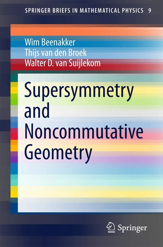 Supersymmetry and Noncommutative Geometry: 9 (SpringerBriefs in Mathematical Physics, 9)