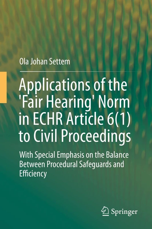 Springer - Fair Hearing Norm in ECHR Article 6(1) Law Book