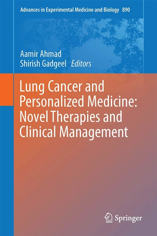 Lung Cancer and Personalized Medicine: Novel Therapies and Clinical Management: 890 (Advances in Experimental Medicine and Biology, 890)