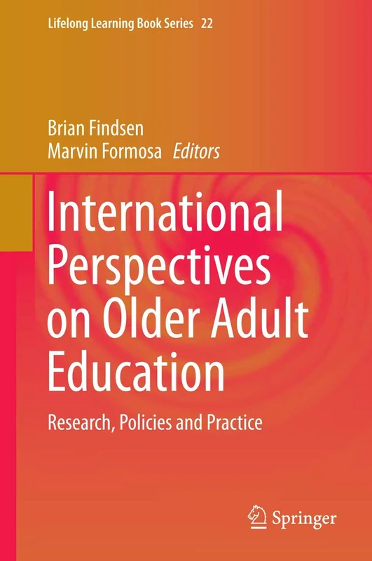 International Perspectives on Older Adult Education: Research, Policies and Practice: 22 (Lifelong Learning Book Series, 22)