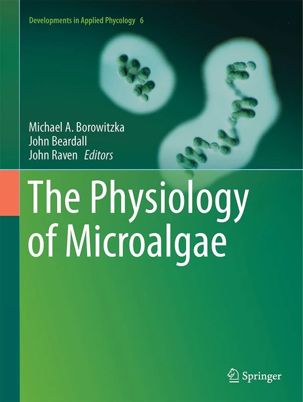 The Physiology of Microalgae: 6 (Developments in Applied Phycology, 6)