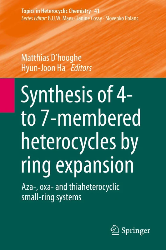 Synthesis of 4- to 7-membered Heterocycles by Ring Expansion: Aza-, oxa- and thiaheterocyclic small-ring systems: 41 (Topics in Heterocyclic Chemistry, 41)