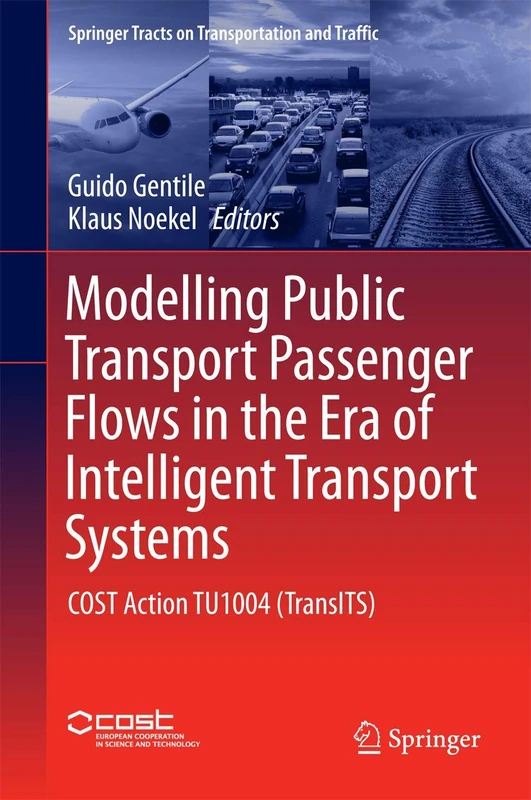 Modelling Public Transport Passenger Flows in the Era of Intelligent Transport Systems: COST Action TU1004 (TransITS): 10 (Springer Tracts on Transportation and Traffic, 10)