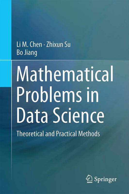Mathematical Problems in Data Science: Theoretical and Practical Methods