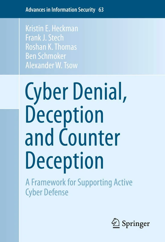 Cyber Denial, Deception and Counter Deception: A Framework for Supporting Active Cyber Defense: 64 (Advances in Information Security, 64) - Image 1