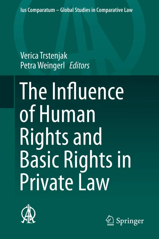 The Influence of Human Rights and Basic Rights in Private Law: 15 (Ius Comparatum - Global Studies in Comparative Law, 15)