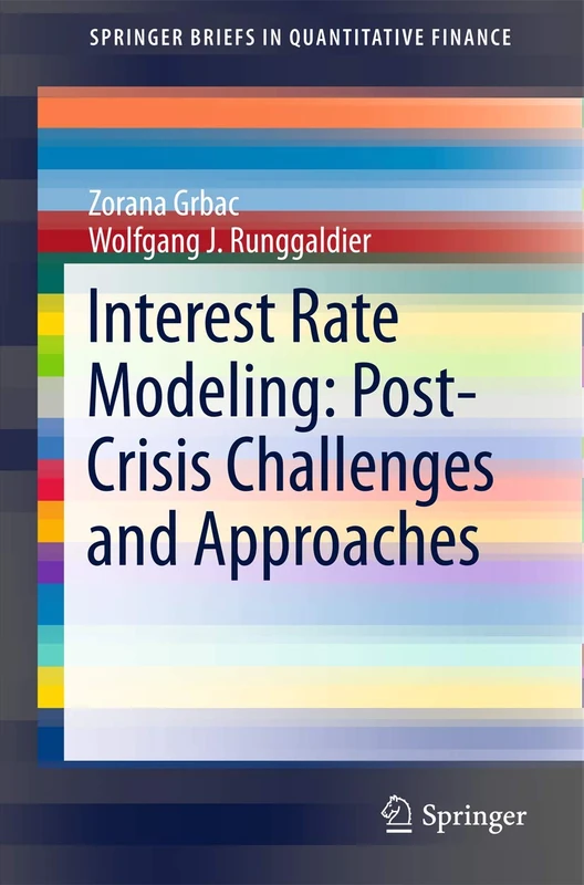 Interest Rate Modeling: Post-Crisis Challenges and Approaches: 0 (SpringerBriefs in Quantitative Finance)
