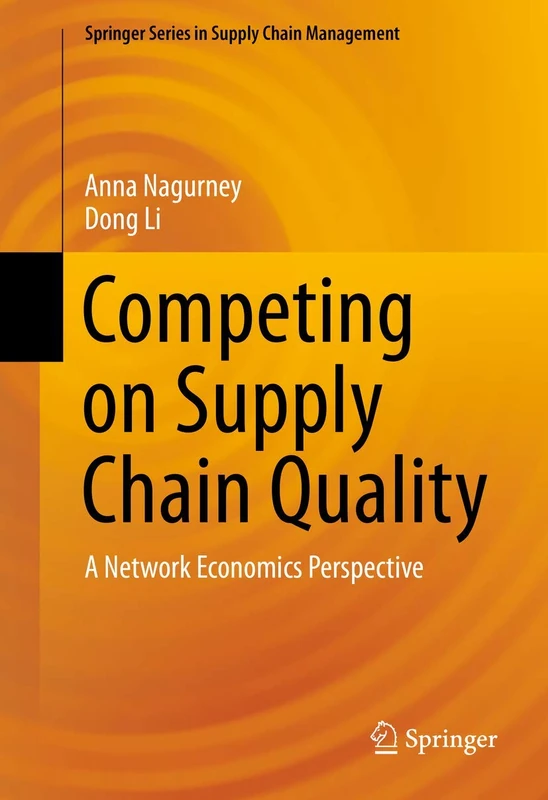Competing on Supply Chain Quality: A Network Economics Perspective: 2 (Springer Series in Supply Chain Management, 2)
