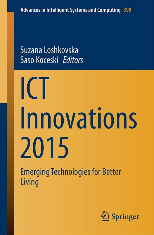 ICT Innovations 2015: Emerging Technologies for Better Living: 399 (Advances in Intelligent Systems and Computing, 399)