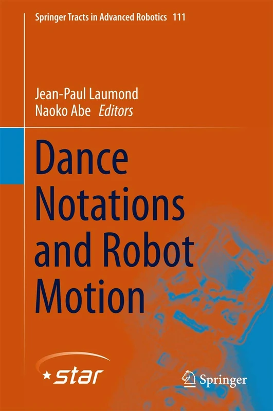 Dance Notations and Robot Motion: 111 (Springer Tracts in Advanced Robotics, 111)