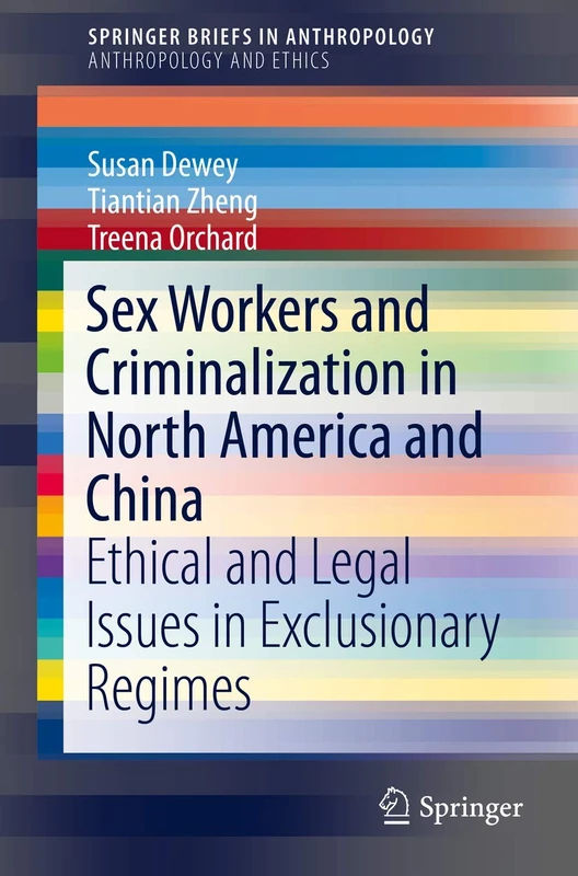 Sex Workers and Criminalization in North America and China: Ethical and Legal Issues in Exclusionary Regimes (SpringerBriefs in Anthropology)