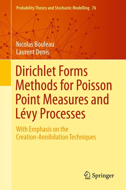 Dirichlet Forms Methods for Poisson Point Measures and Lévy Processes: With Emphasis on the Creation-Annihilation Techniques: 76 (Probability Theory and Stochastic Modelling, 76)