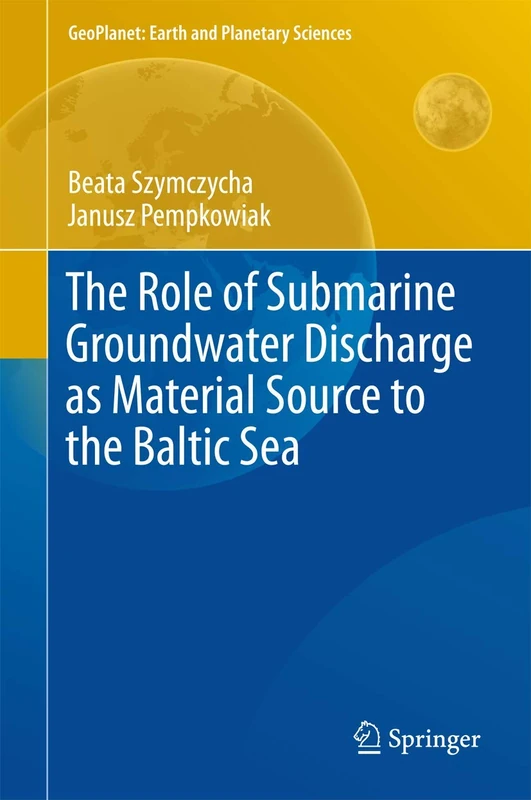 The Role of Submarine Groundwater Discharge as Material Source to the Baltic Sea (GeoPlanet: Earth and Planetary Sciences)