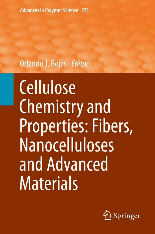 Cellulose Chemistry and Properties: Fibers, Nanocelluloses and Advanced Materials: 271 (Advances in Polymer Science, 271)
