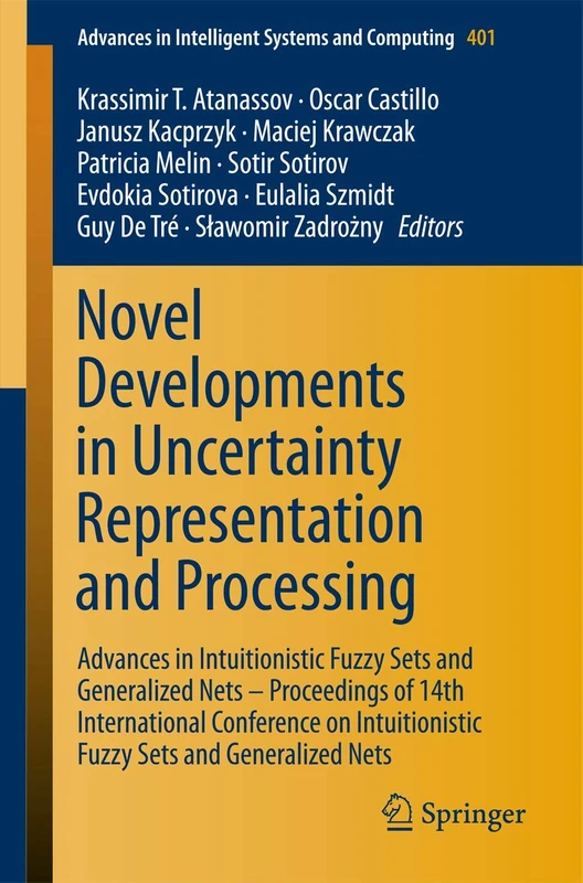 Novel Developments in Uncertainty Representation and Processing: Advances in Intuitionistic Fuzzy Sets and Generalized Nets – Proceedings of 14th ... in Intelligent Systems and Computing, 401)