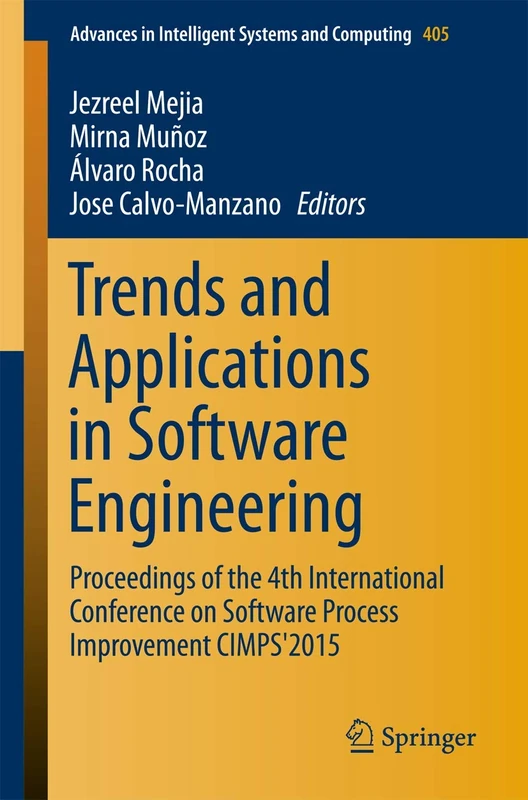 Trends and Applications in Software Engineering: Proceedings of the 4th International Conference on Software Process Improvement CIMPS'2015: 405 (Advances in Intelligent Systems and Computing, 405)
