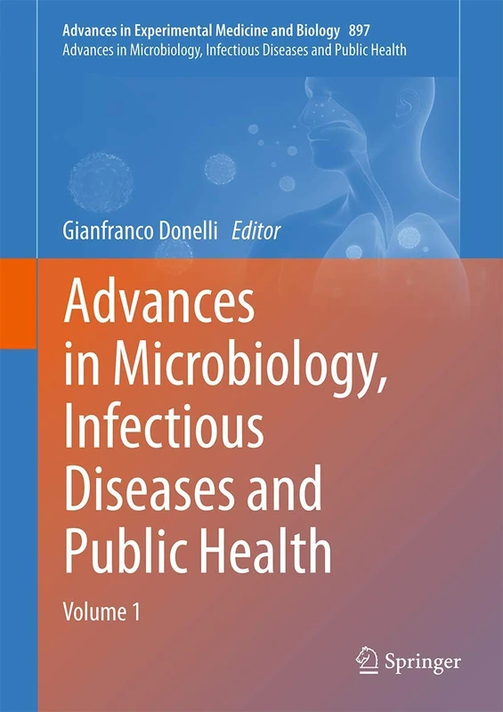 Advances in Microbiology, Infectious Diseases and Public Health: Volume 1: 897 (Advances in Experimental Medicine and Biology, 897)