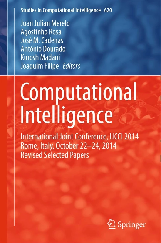 Computational Intelligence: International Joint Conference, IJCCI 2014 Rome, Italy, October 22-24, 2014 Revised Selected Papers: 620 (Studies in Computational Intelligence, 620)