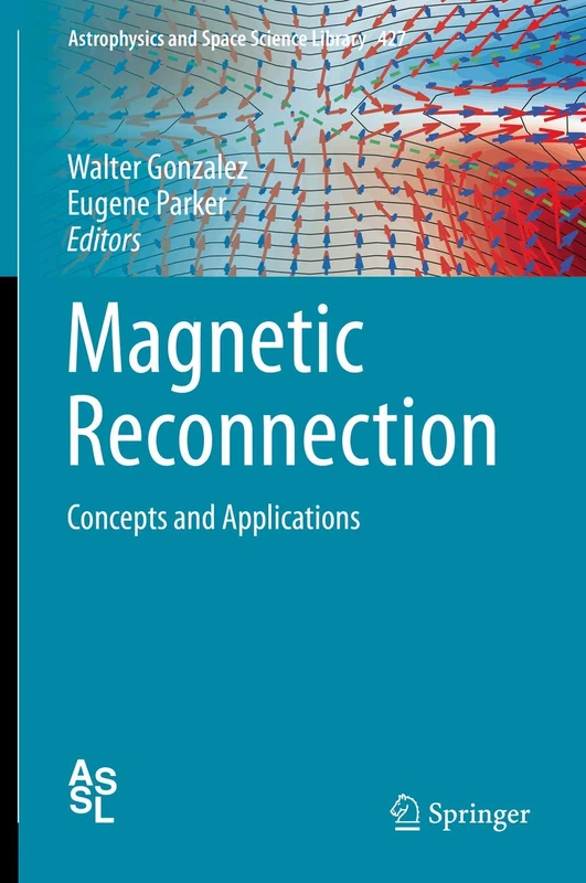 Magnetic Reconnection: Concepts and Applications: 427 (Astrophysics and Space Science Library, 427)