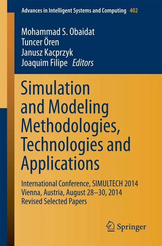 Simulation and Modeling Methodologies, Technologies and Applications: International Conference, SIMULTECH 2014 Vienna, Austria, August 28-30, 2014 ... in Intelligent Systems and Computing, 402) - Image 1