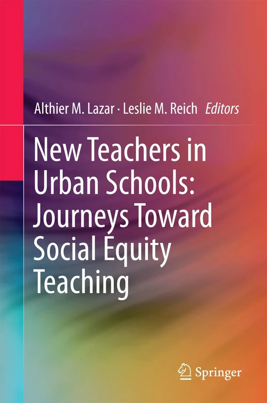 New Teachers in Urban Schools: Journeys Toward Social Equity Teaching (Education, Equity, Economy)
