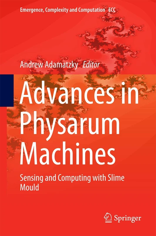 Advances in Physarum Machines: Sensing and Computing with Slime Mould: 21 (Emergence, Complexity and Computation, 21)