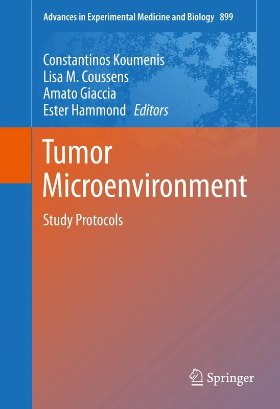 Tumor Microenvironment: Study Protocols: 899 (Advances in Experimental Medicine and Biology, 899)