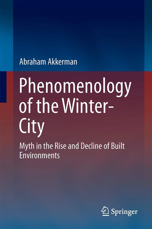 Phenomenology of the Winter-City: Myth in the Rise and Decline of Built Environments