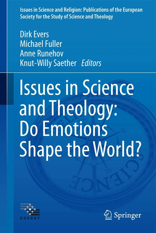 Issues in Science and Theology: Do Emotions Shape the World?: 0 (Issues in Science and Religion: Publications of the European Society for the Study of Science and Theology)
