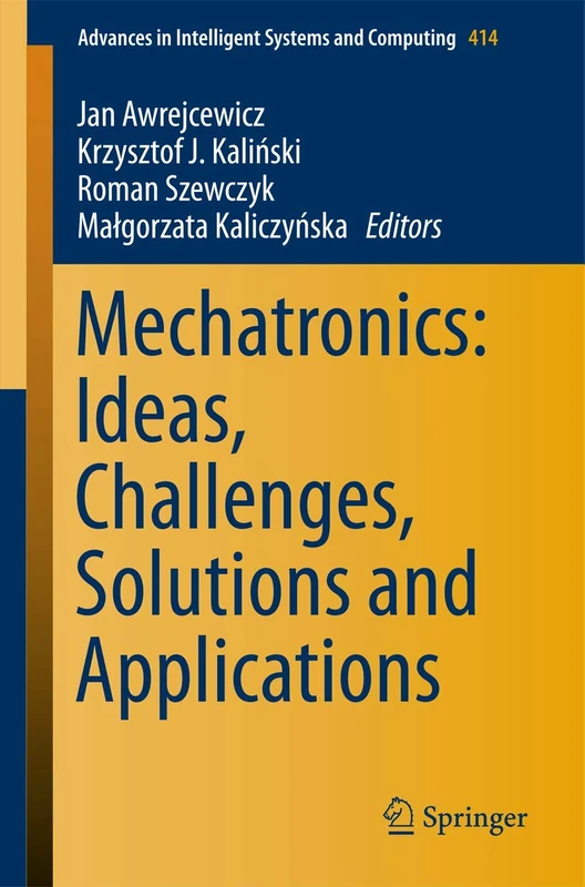 Mechatronics: Ideas, Challenges, Solutions and Applications: 414 (Advances in Intelligent Systems and Computing, 414)