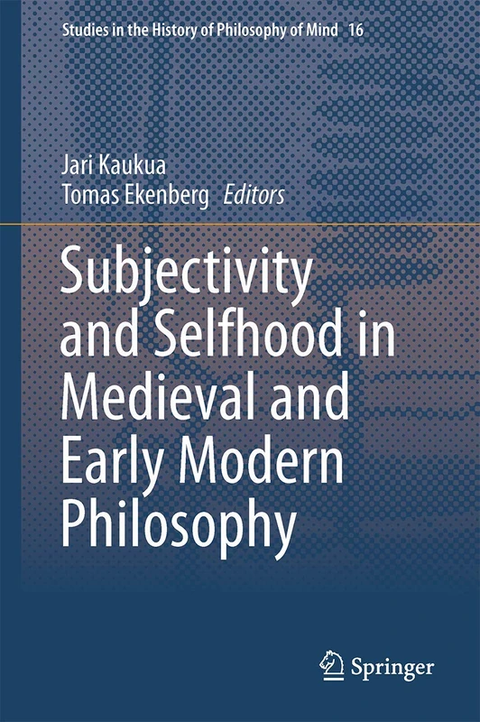 Subjectivity and Selfhood in Medieval and Early Modern Philosophy: 16 (Studies in the History of Philosophy of Mind, 16)
