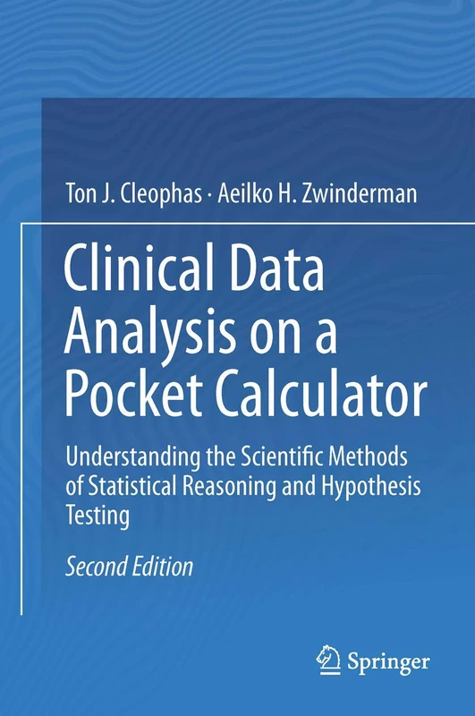 Clinical Data Analysis on a Pocket Calculator: Understanding the Scientific Methods of Statistical Reasoning and Hypothesis Testing