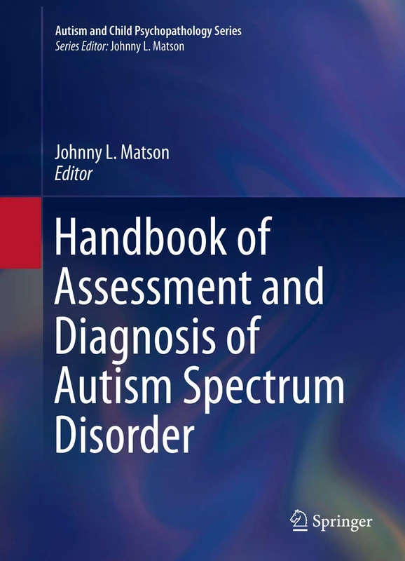 Handbook of Assessment and Diagnosis of Autism Spectrum Disorder: 0 (Autism and Child Psychopathology Series)