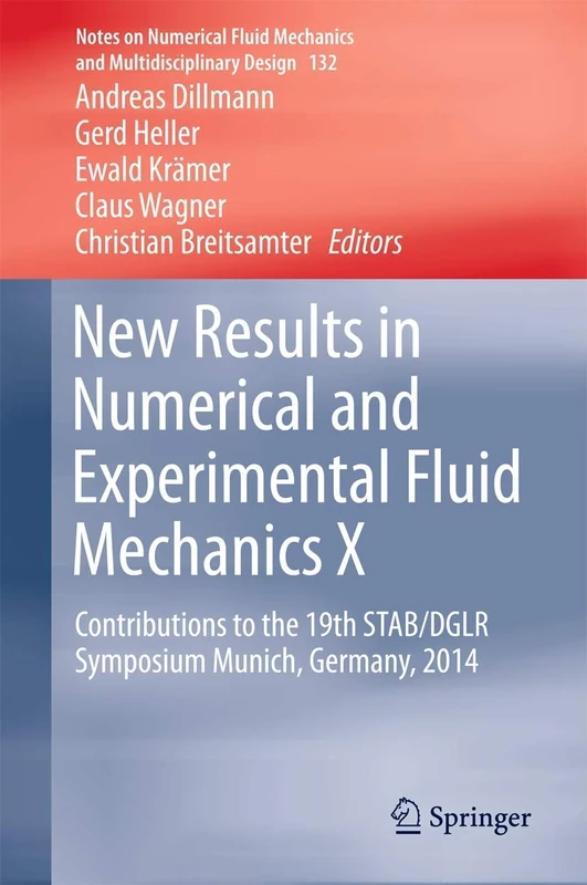 New Results in Numerical and Experimental Fluid Mechanics X: Contributions to the 19th STAB/DGLR Symposium Munich, Germany, 2014: 132 (Notes on ... ... Mechanics and Multidisciplinary Design, 132)