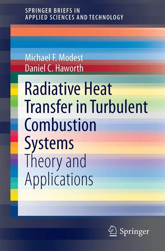 Radiative Heat Transfer in Turbulent Combustion Systems: Theory and Applications (SpringerBriefs in Applied Sciences and Technology)
