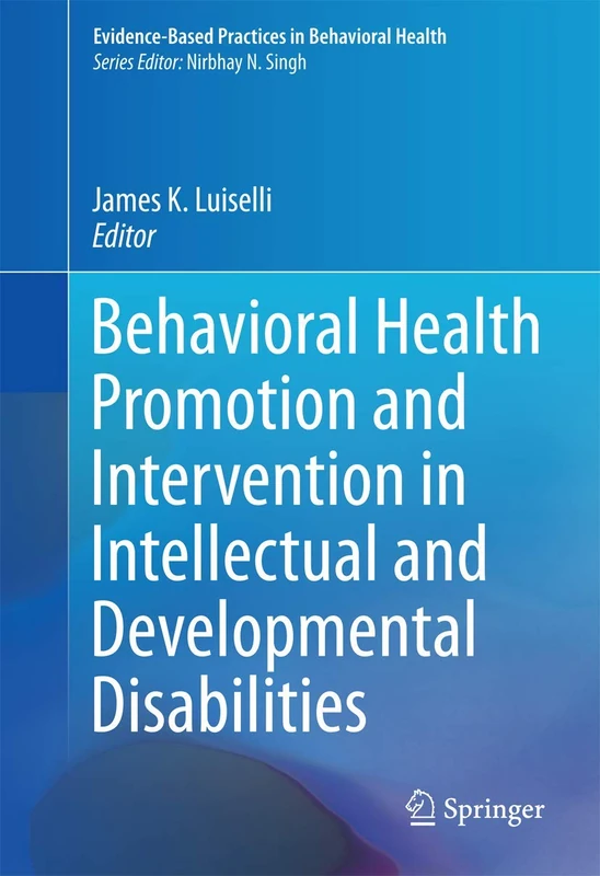 Behavioral Health Promotion and Intervention in Intellectual and Developmental Disabilities: 0 (Evidence-Based Practices in Behavioral Health)
