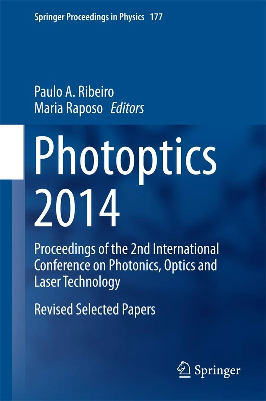 Photoptics 2014: Proceedings of the 2nd International Conference on Photonics, Optics and Laser Technology Revised Selected Papers: 177 (Springer Proceedings in Physics, 177)