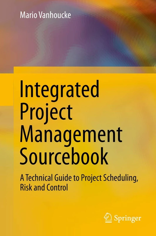 Integrated Project Management Sourcebook: A Technical Guide to Project Scheduling, Risk and Control