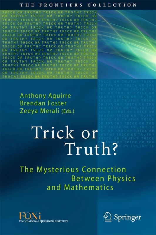 Trick or Truth?: The Mysterious Connection Between Physics and Mathematics (The Frontiers Collection)