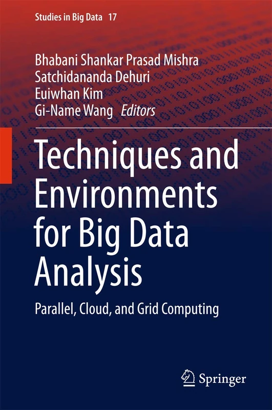 Techniques and Environments for Big Data Analysis: Parallel, Cloud, and Grid Computing: 17 (Studies in Big Data, 17)