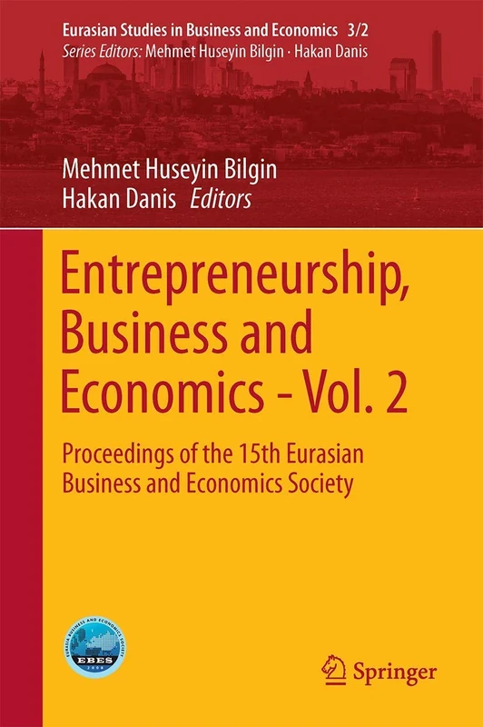 Entrepreneurship, Business and Economics - Vol. 2: Proceedings of the 15th Eurasia Business and Economics Society Conference: 3/2 (Eurasian Studies in Business and Economics, 3/2)