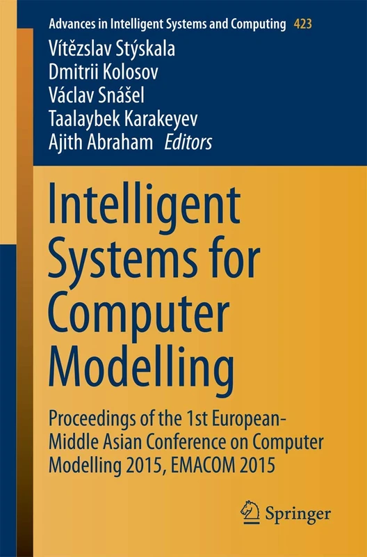 Intelligent Systems for Computer Modelling: Proceedings of the 1st European-Middle Asian Conference on Computer Modelling 2015, EMACOM 2015: 423 (Advances in Intelligent Systems and Computing, 423)